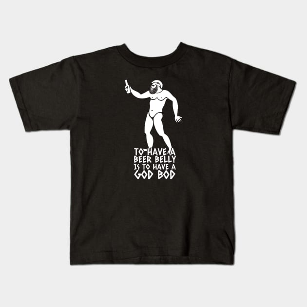 To have a beer belly is to have a God Bod Kids T-Shirt by  TigerInSpace